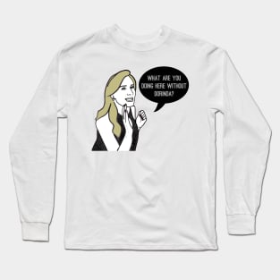 Without Dorinda Long Sleeve T-Shirt